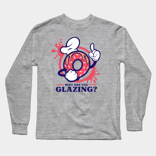 Why Are You Glazing? Long Sleeve T-Shirt by Jwhit.design